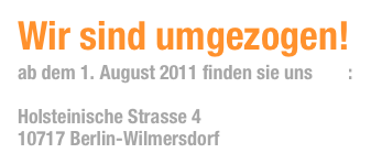 Wir sind umgezogen!
ab dem 1. August 2011 finden sie uns hier:

Holsteinische Strasse 4
10717 Berlin-Wilmersdorf